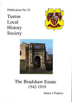 The Bradshaw Estate 1542-1919 - Turton Local History Series No. 35 (Paperback)
