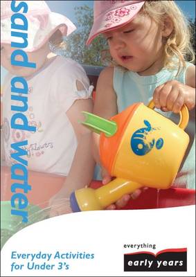 Sand and Water: Everyday Activities for Under 3's - Everything Early Years Activity Books S. (Paperback)