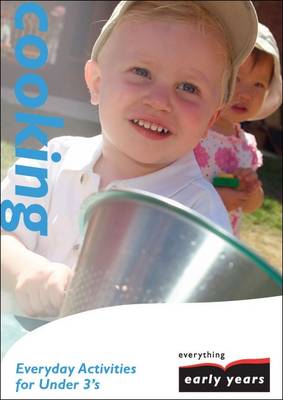 Cooking: Everyday Activities for Under 3's - Everything Early Years Activity Books S. (Paperback)