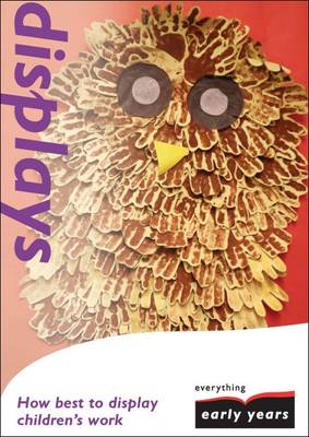 Displays: How Best to Display Children's Work - Everything Early Years How to... (Paperback)