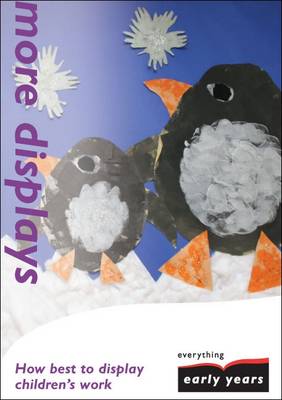 More Displays: How Best to Display Children's Work - Everything Early Years How to... (Paperback)