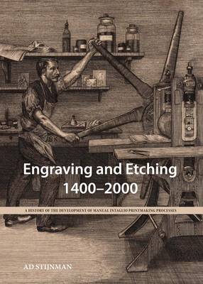 Engraving and Etching 1400-2000: A History of the Development of Manual Intaglio Printmaking Processes (Hardback)
