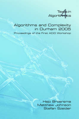 Algorithms and Complexity in Durham 2005: v. 4 - Texts in Algorithmics S. (Paperback)
