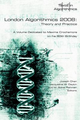 London Algorithmics, 2008: Theory and Practice 2008: A Volume Dedicated to Maxime Crochemore on His 60th Birthday - Texts in Algorithmics S. v. 11 (Paperback)
