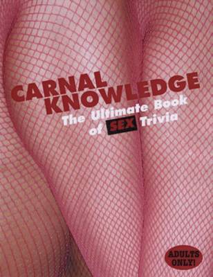 Carnal Knowledge: The Ultimate Book of Sex Trivia (Hardback)