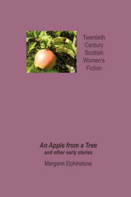 An Apple from a Tree and Other Early Stories - Twentieth Century Scottish Womens Fiction (Paperback)
