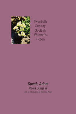Speak, Adam - Twentieth Century Scottish Womens Fiction (Paperback)