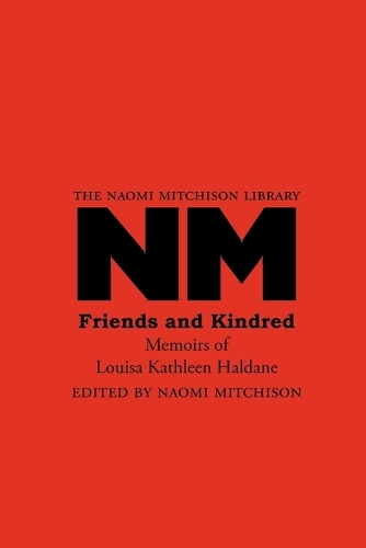 Friends and Kindred: Memoirs of Louisa Kathleen Haldane - The Naomi Mitchison Library 16 (Paperback)