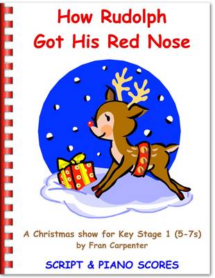 How Rudolph Got His Red Nose: Children's Christmas Musical Play, Complete Performance Pack: Script, Piano Scores & CD
