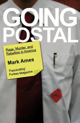 Going Postal: Rage, Murder & Rebellion in America (Paperback)
