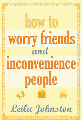 How To Worry Friends And Inconvenience People (Hardback)