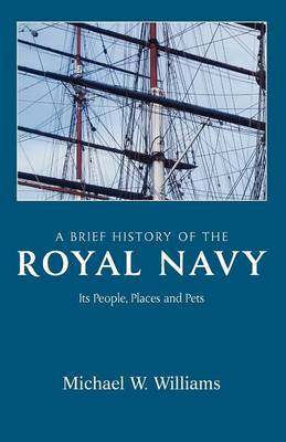 A Brief History of the Royal Navy: Its People, Places and Pets (Paperback)