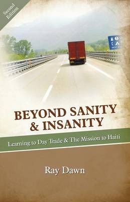 Beyond Sanity & Insanity: Learning to Day Trade & The Mission to Haiti (Paperback)