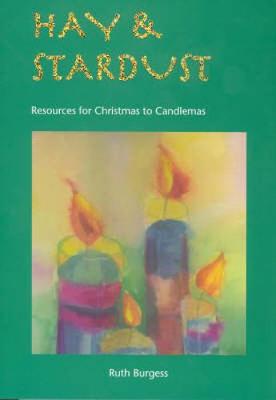 Hay and Stardust: Resources for Christmas to Candlemas (Paperback)