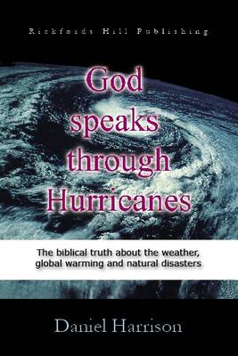 God Speaks Through Hurricanes: The Biblical Truth About the Weather, Global Warming and Natural Disasters (Paperback)