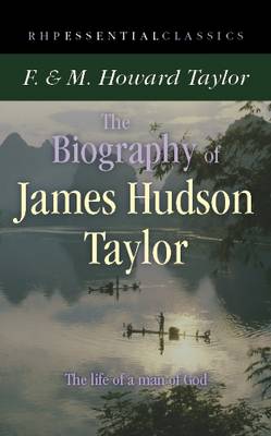 The Biography of James Hudson Taylor - Essential Classics (Paperback)