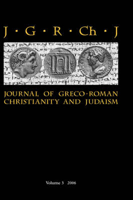 Journal of Greco-Roman Christianity and Judaism: v. 3 - Journal of Greco-Roman Christianity and Judaism v. 3 (Hardback)