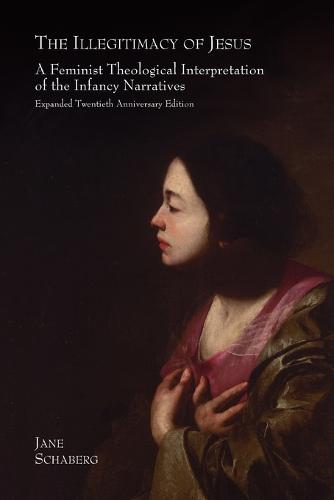 The Illegitimacy of Jesus: A Feminist Theological Interpretation of the Infancy Narratives, Expanded Twentieth Anniversary Edition (Paperback)