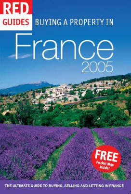 Buying a Property in France 2005: The Ultimate Guide to Buying , Selling and Letting - Red Guides (Paperback)