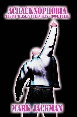 Acracknophobia: Book III of The Sid Tillsley Chronicles (Paperback)