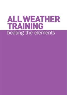 All Weather Training: Beating the Elements (Spiral bound)