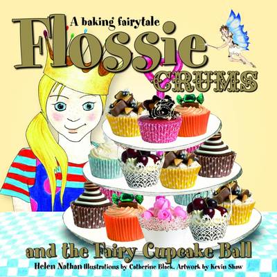 Flossie Crums and the Fairy Cupcake Ball: A Baking Fairytale (Hardback)