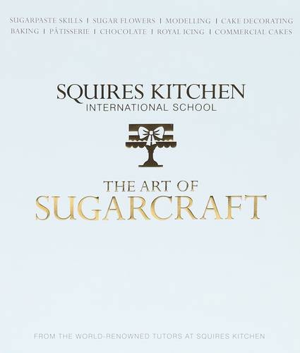 The Art of Sugarcraft: Sugarpaste Skills, Sugar Flowers, Modelling, Cake Decorating, Baking, Patisserie, Chocolate, Royal Icing and Commercial Cakes (Hardback)