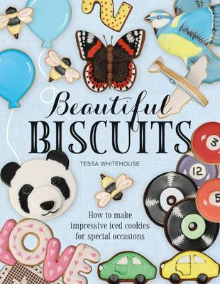 Beautiful Biscuits: How to Make Impressive Iced Cookies for Special Occasions 2016 (Hardback)