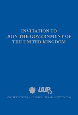Invitation to Join the Government of the United Kingdom: Conservatives and Unionists Manifesto 2010 (Paperback)