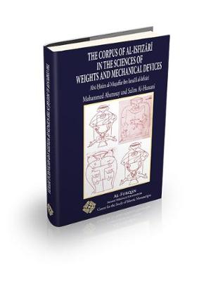 The Corpus of Al-Isfizari in the Sciences of Weights and Mechanical Devices by Abu Hatim al-Muzaffar Ibn Isma'il al-Isfizari - Edited Texts (Hardback)