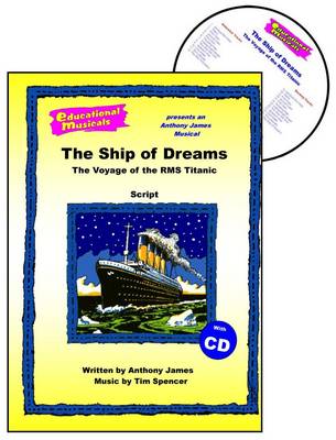 The Ship Of Dreams Script And Score By Anthony James Tim Spencer - the ship of dreams script and score the voyage of the rms titanic