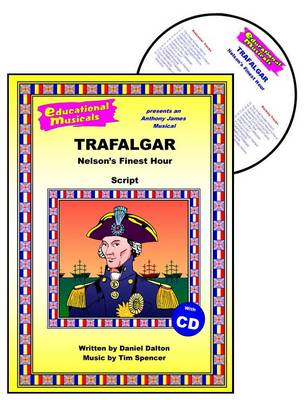 Trafalgar: Script and Score: Nelson's Finest Hour - Educational Musicals S.