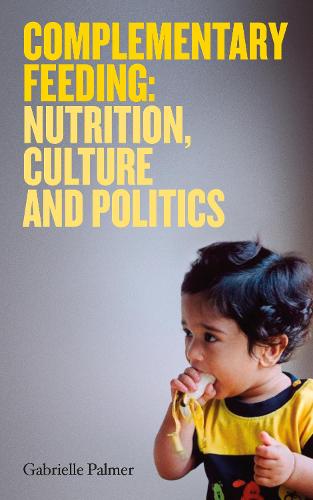 Complementary Feeding: Nutrition, Culture and Politics (Paperback)