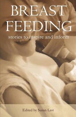 Breastfeeding: Stories to Inspire and Inform (Paperback)