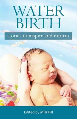Water Birth: Stories to Inspire and Inform (Paperback)