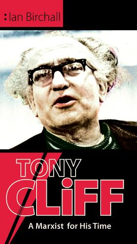Tony Cliff: A Marxist For His Time (Hardback)