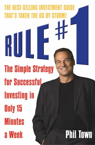 Rule #1: The Simple Strategy for Successful Investing in Only 15 Minutes a Week (Paperback)