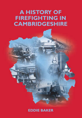 A History of Firefighting in Cambridgeshire (Paperback)