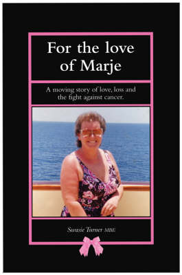 For the Love of Marje: A Moving Story of Love, Loss and the Fight Against Cancer (Paperback)
