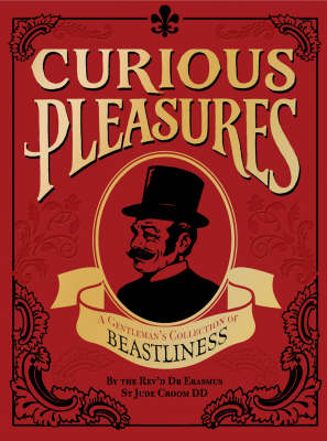 Curious Pleasures: A Gentleman's Collection of Beastliness (Hardback)