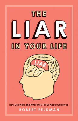 The Liar in Your Life: How Lies Work and What They Tell Us About Ourselves (Hardback)