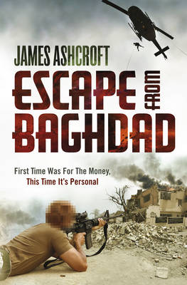 Escape from Baghdad: First Time Was For the Money, This Time It's Personal (Hardback)