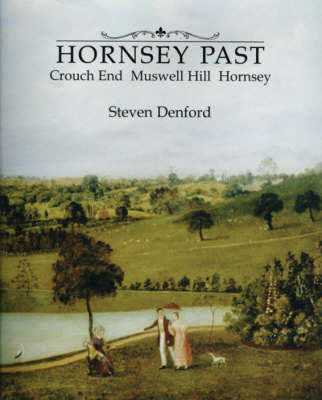 The Hornsey Past: Crouch End, Muswell Hill and Hornsey (Hardback)