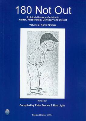 180 Not Out - North Kirklees: v. 2: A Pictorial History of Cricket in Halifax, Huddersfield and District (Paperback)