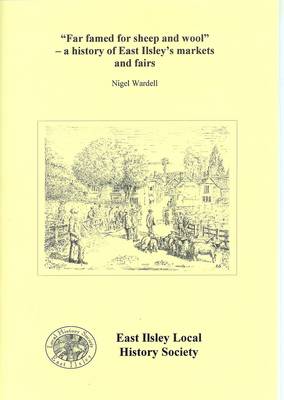 Far Famed for Sheep and Wool: A History of East Ilsley's Markets and Fairs (Paperback)