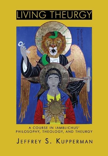 Living Theurgy: A Course in Iamblichus' Philosophy, Theology and Theurgy (Paperback)