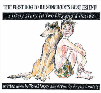 The First Dog to be Somebody's Friend: A Likely Story in Two Bits and a Decide (Hardback)