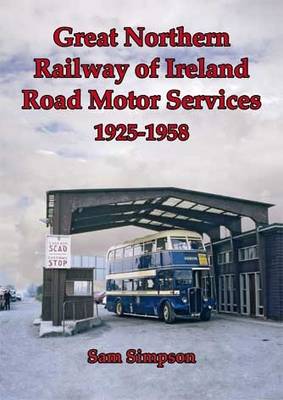 Great Northern Railway of Ireland Road Motor Services 1925-1958 (Hardback)