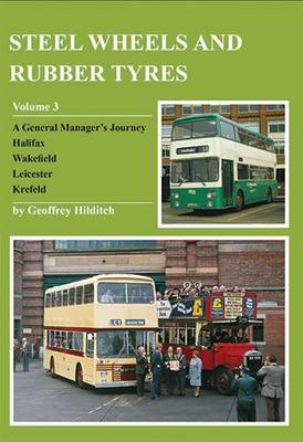 Steel Wheels and Rubber Tyres: Volume 3: Halifax, Wakefield, Leicester, Krefeld (Paperback)