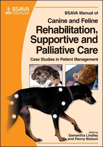 BSAVA Manual of Canine and Feline Rehabilitation, Supportive and Palliative Care: Case Studies in Patient Management - BSAVA British Small Animal Veterinary Association (Paperback)